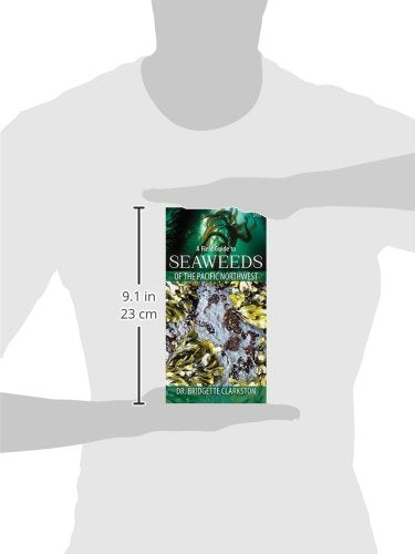 A Field Guide to Seaweeds of the Pacific Northwest by Dr. Bridgette Clarkston