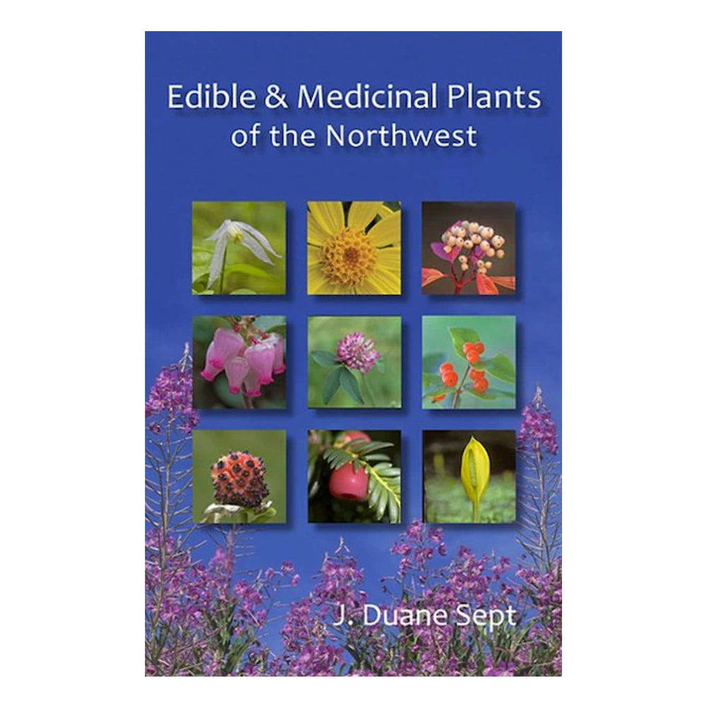 Edible and Medicinal Plants of the Northwest by J Duane Sept
