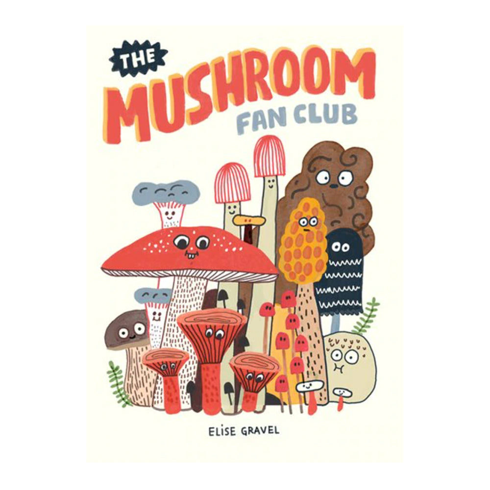 The Mushroom Fan Club by Elise Gravel