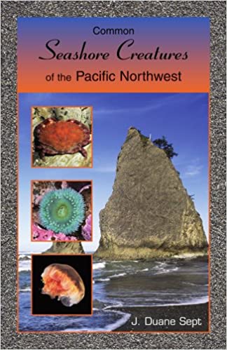 Common Seashore Creatures of the Pacific Northwest by Duane Sept