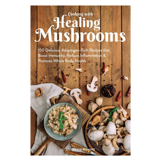 Cooking with Healing Mushrooms by Stepfanie Romine