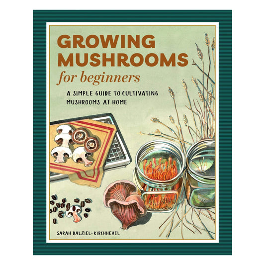 Growing Mushrooms for Beginners by Sarah Dalziel-Kirchhevel