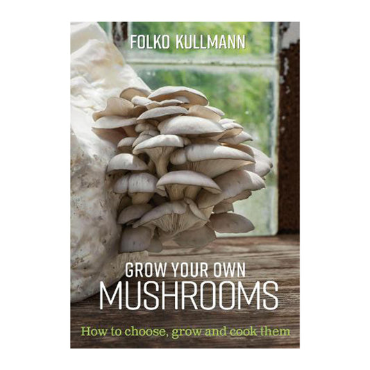 Grow Your Own Mushrooms by Folko Kullmann