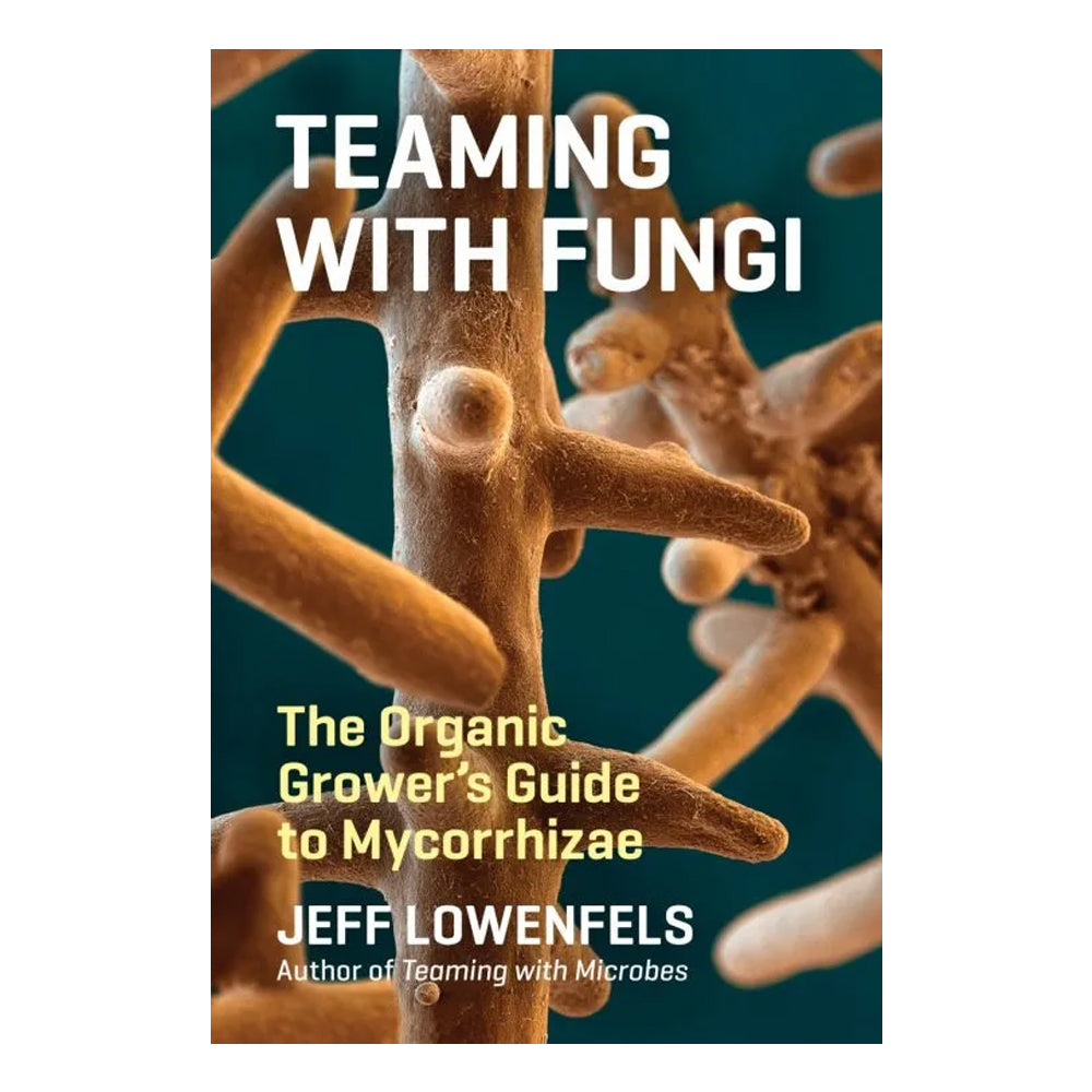 Teaming With Fungi by Jeff Lowenfels